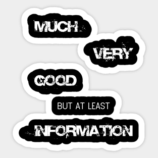 Funny Much very good but at least information Shirt Sticker